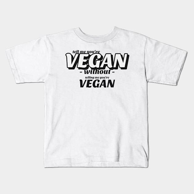 Tell me without telling me Vegan Kids T-Shirt by marko.vucilovski@gmail.com